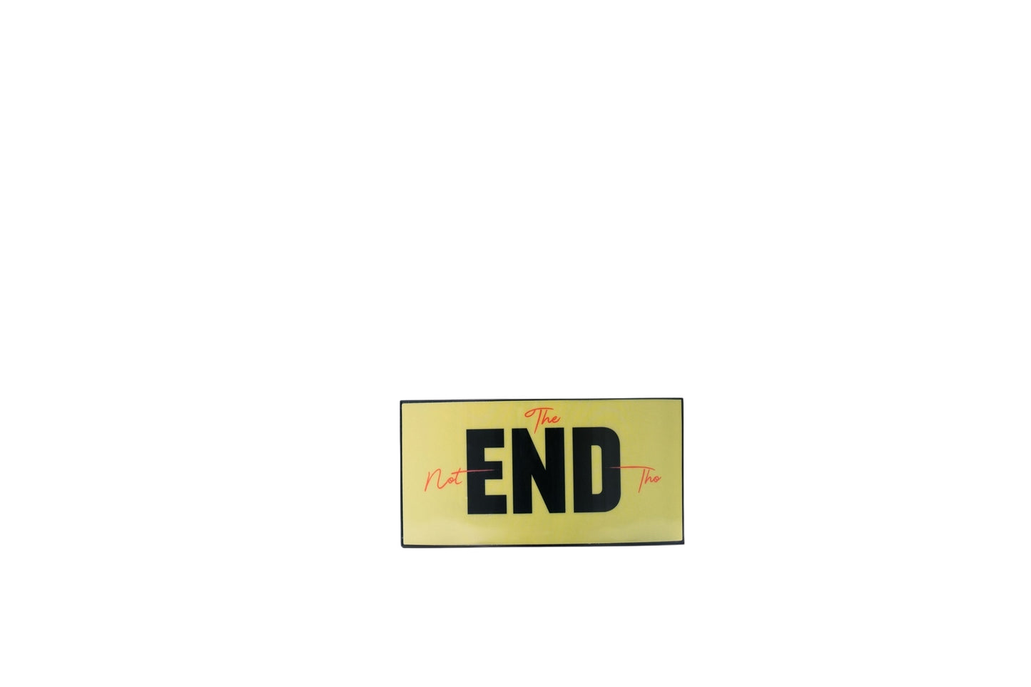 Not The End Tho
